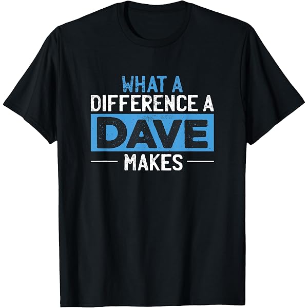 Amazon.com: Everyone Needs A Dave T-Shirt : Clothing, Shoes & Jewelry